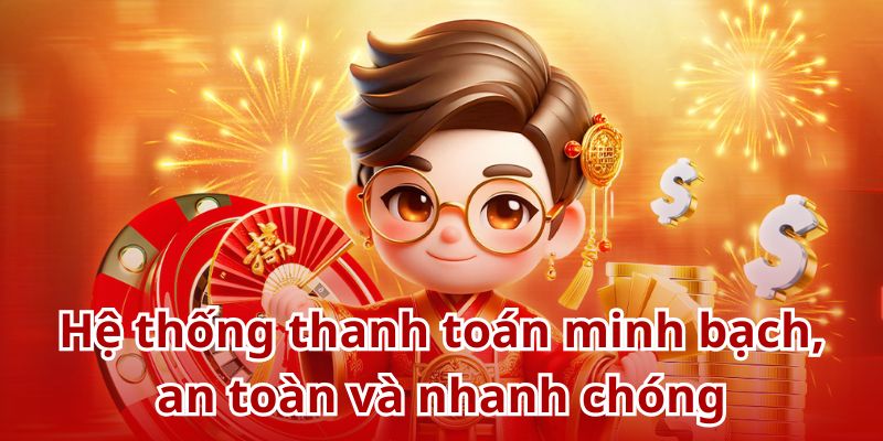 Hệ thống thanh toán minh bạch, an toàn và nhanh chóng