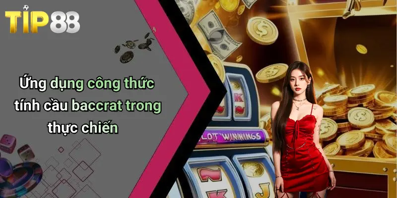 Công Thức Tính Cầu Baccrat: Kinh Nghiệm Chơi Hiệu Quả Tại Tip88 3 Ứng dụng công thức tính cầu baccrat trong thực chiến